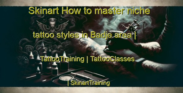Skinart How to master niche tattoo styles in Badje area | TattooTraining | TattooClasses | SkinartTraining-Chad